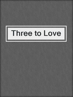 cover image of Three to Love