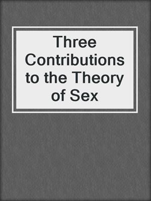 cover image of Three Contributions to the Theory of Sex