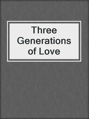 cover image of Three Generations of Love