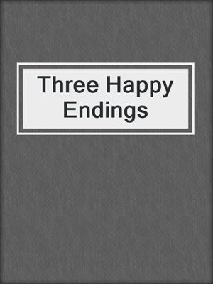cover image of Three Happy Endings