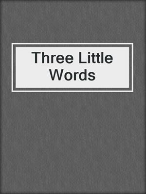 cover image of Three Little Words