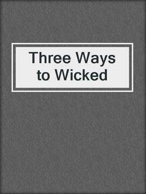 cover image of Three Ways to Wicked