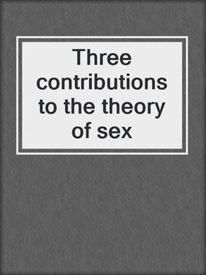 cover image of Three contributions to the theory of sex