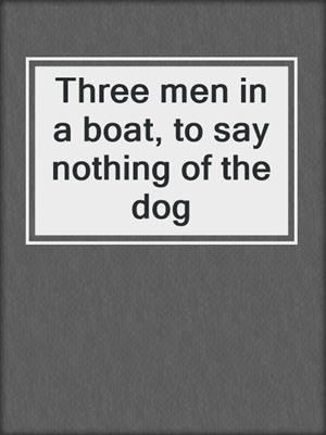 Three men in a boat, to say nothing of the dog