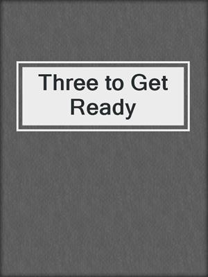 cover image of Three to Get Ready