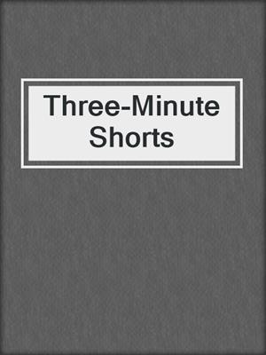 cover image of Three-Minute Shorts