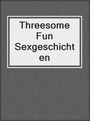 cover image of Threesome Fun Sexgeschichten