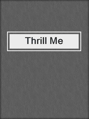 cover image of Thrill Me