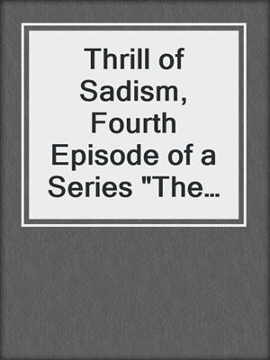 cover image of Thrill of Sadism, Fourth Episode of a Series "The Coward Killer"