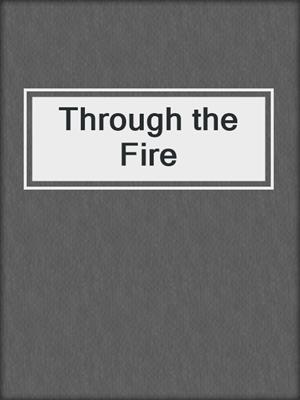 cover image of Through the Fire