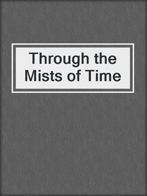 Through the Mists of Time