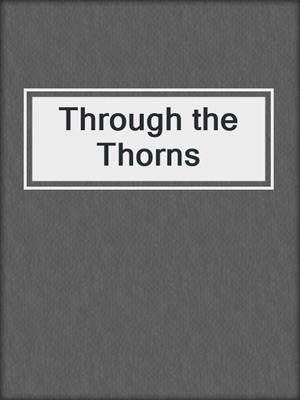 cover image of Through the Thorns