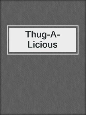 cover image of Thug-A-Licious