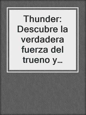Thunder: Descubre la verdadera fuerza del trueno y prepárate para sucumbir a él