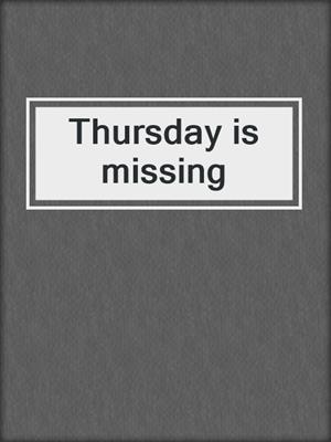 Thursday is missing