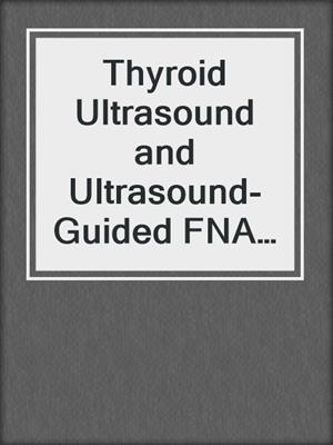 Thyroid Ultrasound and Ultrasound-Guided FNA Biopsy