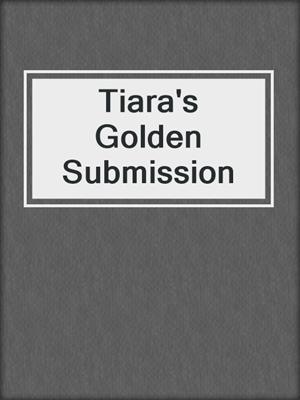 cover image of Tiara's Golden Submission