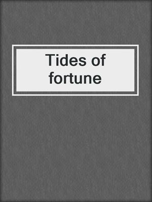 Tides of fortune