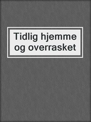 cover image of Tidlig hjemme og overrasket