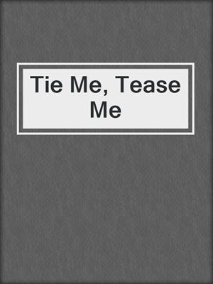 cover image of Tie Me, Tease Me