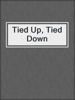 cover image of Tied Up, Tied Down