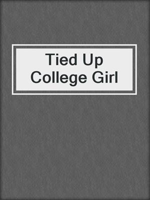 cover image of Tied Up College Girl
