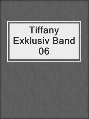 cover image of Tiffany Exklusiv Band 06