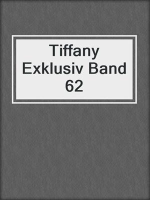 cover image of Tiffany Exklusiv Band 62
