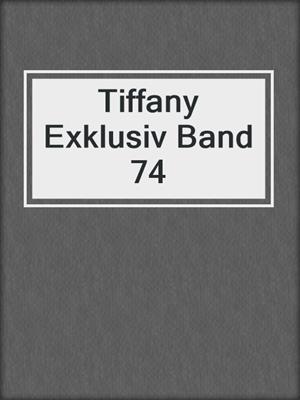 cover image of Tiffany Exklusiv Band 74