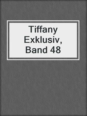 cover image of Tiffany Exklusiv, Band 48