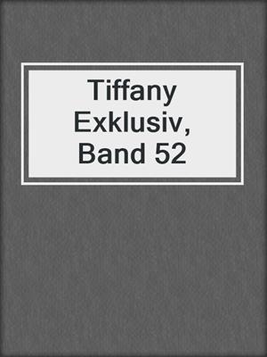 cover image of Tiffany Exklusiv, Band 52