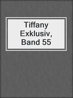 cover image of Tiffany Exklusiv, Band 55