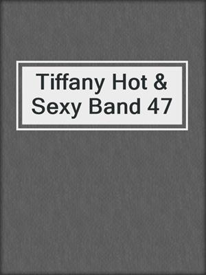 cover image of Tiffany Hot & Sexy Band 47