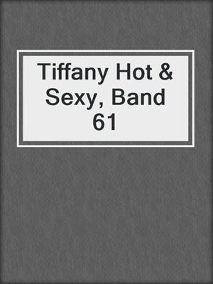 cover image of Tiffany Hot & Sexy, Band 61
