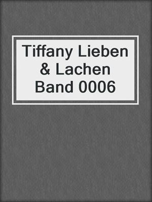 cover image of Tiffany Lieben & Lachen Band 0006