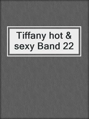 Tiffany hot & sexy Band 22