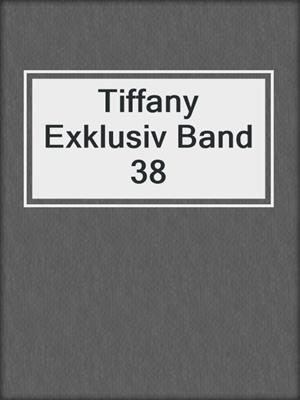cover image of Tiffany Exklusiv Band 38