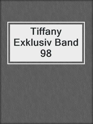 cover image of Tiffany Exklusiv Band 98