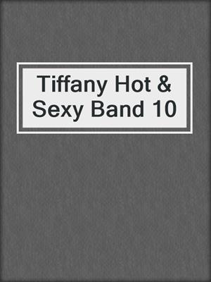 cover image of Tiffany Hot & Sexy Band 10