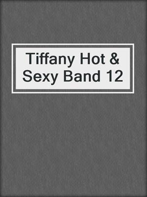 cover image of Tiffany Hot & Sexy Band 12