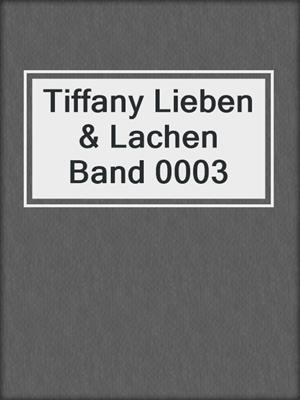 cover image of Tiffany Lieben & Lachen Band 0003