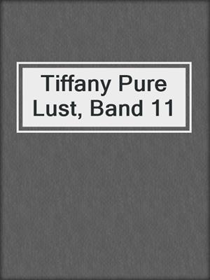 cover image of Tiffany Pure Lust, Band 11