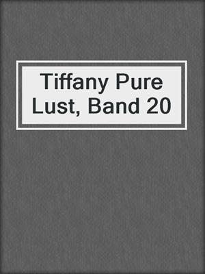 cover image of Tiffany Pure Lust, Band 20