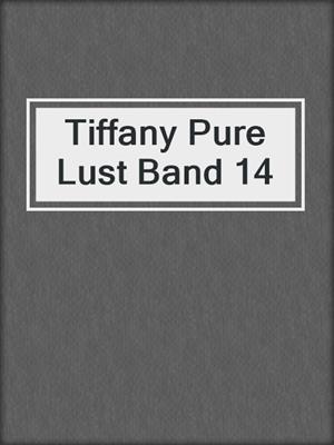 cover image of Tiffany Pure Lust Band 14