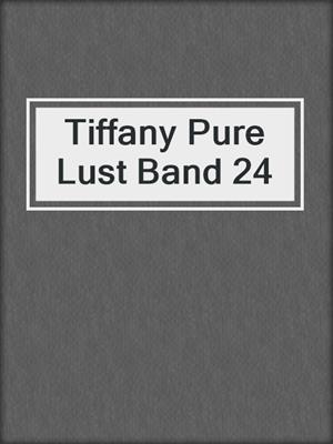 cover image of Tiffany Pure Lust Band 24