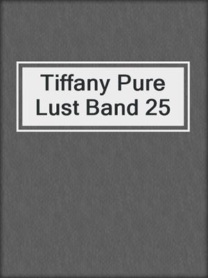 cover image of Tiffany Pure Lust Band 25