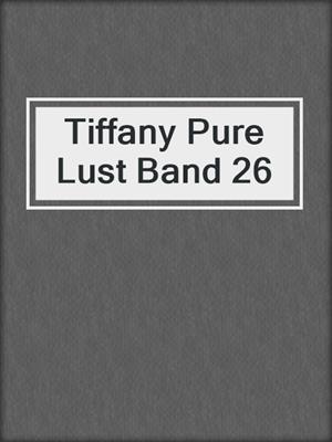 cover image of Tiffany Pure Lust Band 26
