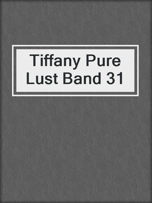 cover image of Tiffany Pure Lust Band 31