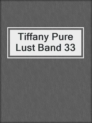 cover image of Tiffany Pure Lust Band 33