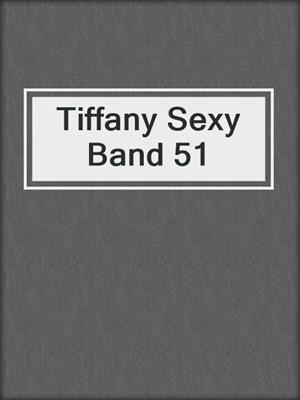 cover image of Tiffany Sexy Band 51